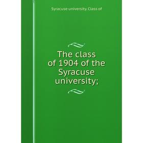 

Книга The class of 1904 of the Syracuse university;