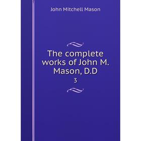 

Книга The complete works of John M. Mason, D.D. 3