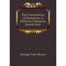 

Книга The Covenanters of Damascus; A Hitherto Unknown Jewish Sect