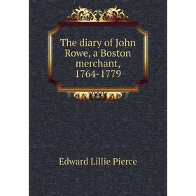 

Книга The diary of John Rowe, a Boston merchant, 1764-1779