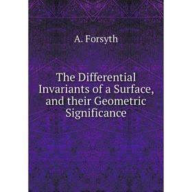 

Книга The Differential Invariants of a Surface, and their Geometric Significance