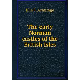 

Книга The early Norman castles of the British Isles