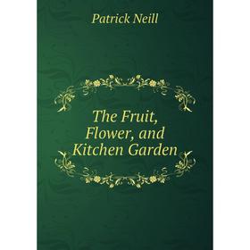 

Книга The Fruit, Flower, and Kitchen Garden