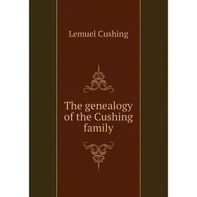 

Книга The genealogy of the Cushing family