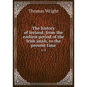 

Книга The history of Ireland; from the earliest period of the Irish anals, to the present time v. 4