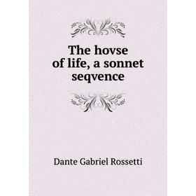 

Книга The hovse of life, a sonnet seqvence