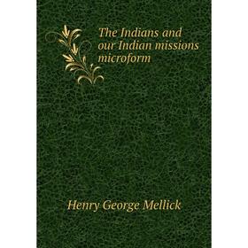 

Книга The Indians and our Indian missions microform