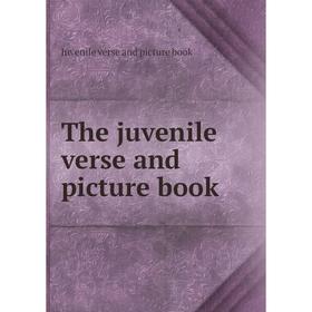 

Книга The juvenile verse and picture book