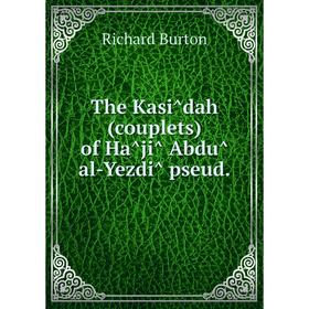 

Книга The Kasîdah (couplets) of Hâjî Abdû al-Yezdî pseud.