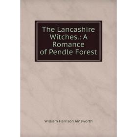 

Книга The Lancashire Witches.: A Romance of Pendle Forest