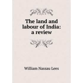 

Книга The land and labour of India: a review