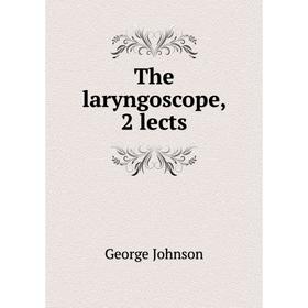 

Книга The laryngoscope, 2 lects