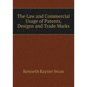 

Книга The Law and Commercial Usage of Patents, Designs and Trade Marks