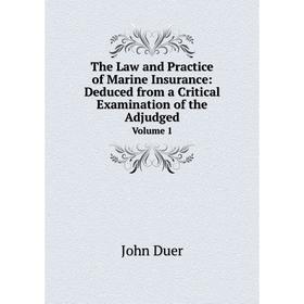 

Книга The Law and Practice of Marine Insurance: Deduced from a Critical Examination of the Adjudged Volume 1