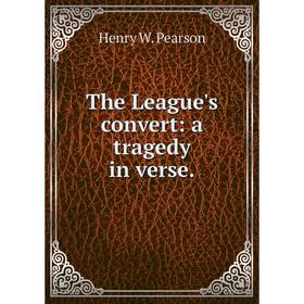 

Книга The League's convert: a tragedy in verse.