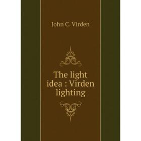 

Книга The light idea: Virden lighting