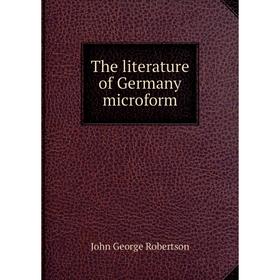 

Книга The literature of Germany microform