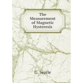 

Книга The Measurement of Magnetic Hysteresis