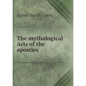 

Книга The mythological Acts of the apostles