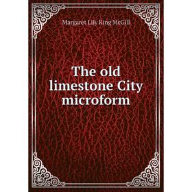 

Книга The old limestone City microform