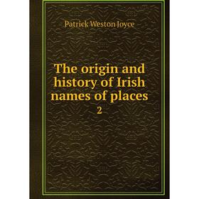

Книга The origin and history of Irish names of places 2