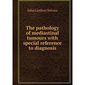 

Книга The pathology of mediastinal tumours with special reference to diagnosis
