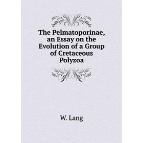 

Книга The Pelmatoporinae, an Essay on the Evolution of a Group of Cretaceous Polyzoa