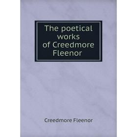 

Книга The poetical works of Creedmore Fleenor