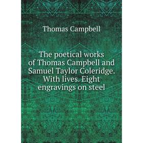 

Книга The poetical works of Thomas Campbell and Samuel Taylor Coleridge. With lives. Eight engravings on steel