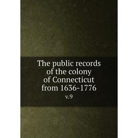 

Книга The public records of the colony of Connecticut from 1636-1776. v.9