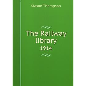 

Книга The Railway library 1914