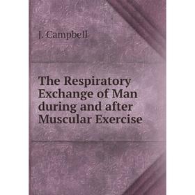 

Книга The Respiratory Exchange of Man during and after Muscular Exercise