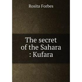 

Книга The secret of the Sahara: Kufara