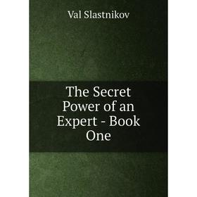 

Книга The Secret Power of an Expert - Book One