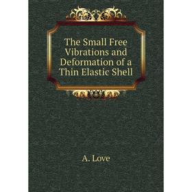 

Книга The Small Free Vibrations and Deformation of a Thin Elastic Shell