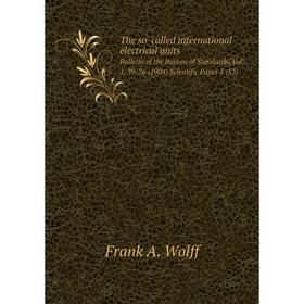 

Книга The so-called international electrical units Bulletin of the Bureau of Standards, Vol. 1, 39-76 (1904) Scientific Paper 3 (S3)