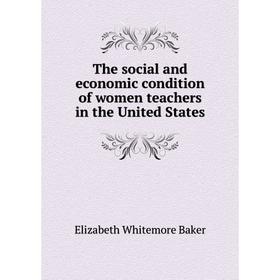 

Книга The social and economic condition of women teachers in the United States