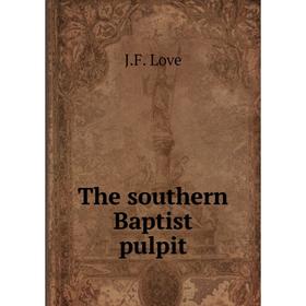 

Книга The southern Baptist pulpit