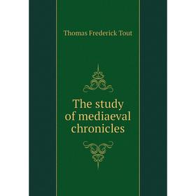 

Книга The study of mediaeval chronicles