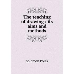 

Книга The teaching of drawing: its aims and methods