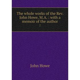 

Книга The whole works of the Rev. John Howe, M.A.: with a memoir of the author 7
