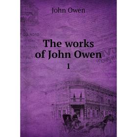 

Книга The works of John Owen 1