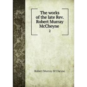 

Книга The works of the late Rev. Robert Murray McCheyne 2