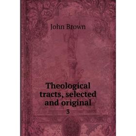 

Книга Theological tracts, selected and original 3