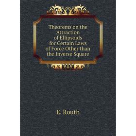 

Книга Theorems on the Attraction of Ellipsoids for Certain Laws of Force Other than the Inverse Square