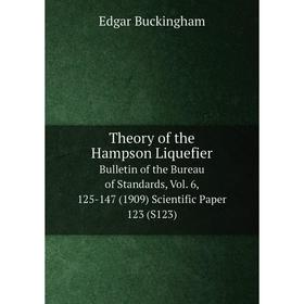 

Книга Theory of the Hampson Liquefier Bulletin of the Bureau of Standards, Vol. 6, 125-147 (1909) Scientific Paper 123 (S123)