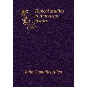 

Книга Topical studies in American history