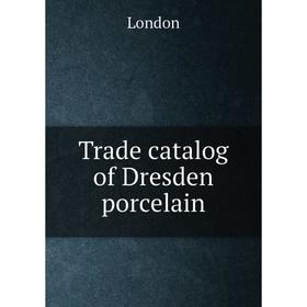 

Книга Trade catalog of Dresden porcelain