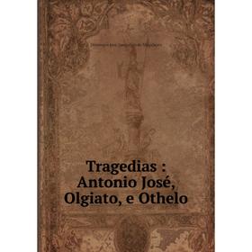 

Книга Tragedias: Antonio José, Olgiato, e Othelo