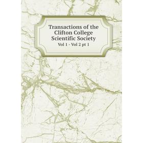 

Книга Transactions of the Clifton College Scientific Society Vol 1 - Vol 2 pt 1